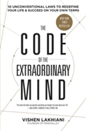 Code of the Extraordinary Mind - 10 Unconventional Laws to Redefine Your Li