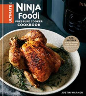Ultimate Ninja Foodi Cookbook - 125 Recipes to Air Fry, Pressure Cook, Slow