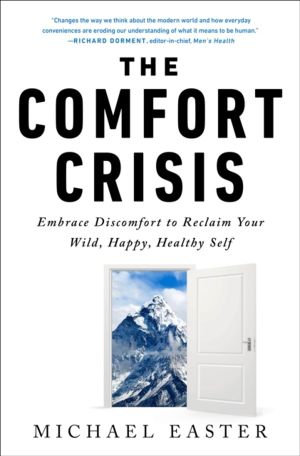 Comfort Crisis - Embrace Discomfort To Reclaim Your Wild, Happy, Healthy Se