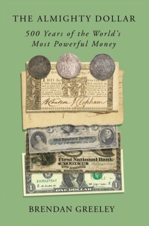Almighty Dollar - 500 Years of the World's Most Powerful Money