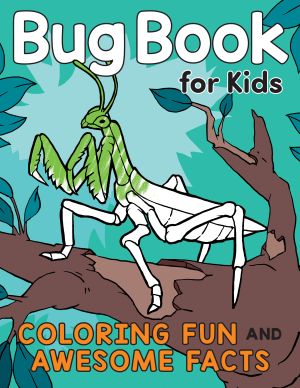Bug Book For Kids : Coloring Fun and Awesome Facts