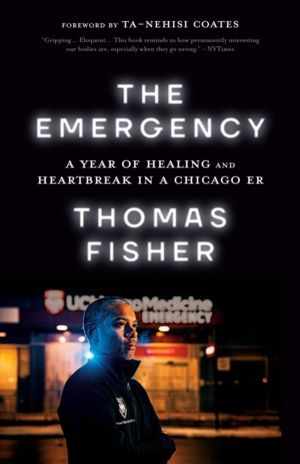 Emergency - A Year of Healing and Heartbreak in a Chicago ER