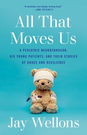 All That Moves Us - A Pediatric Neurosurgeon, His Young Patients, and Their