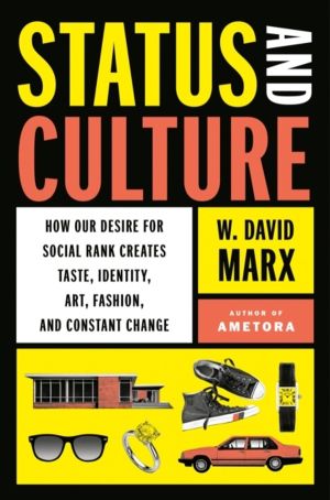 Status and Culture - How Our Desire for Social Rank Creates Taste, Identity