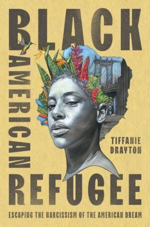 Black American Refugee - Escaping the Narcissism of the American Dream