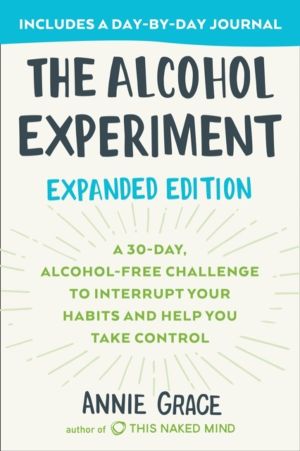 Alcohol Experiment: Expanded Edition - A 30-Day, Alcohol-Free Challenge To