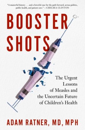 Booster Shots - The Urgent Lessons of Measles and the Uncertain Future of C