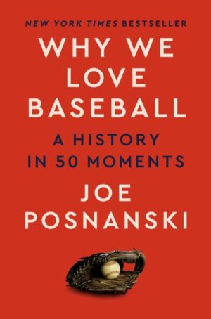 Why We Love Baseball - A History in 50 Moments