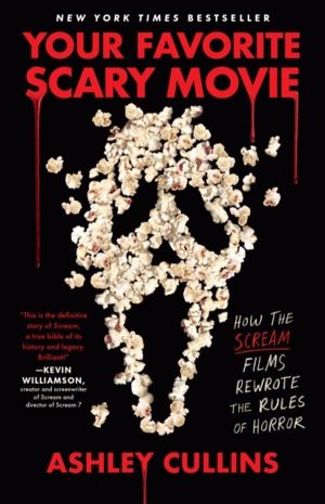 Your Favorite Scary Movie - How the Scream Films Rewrote the Rules of Horro