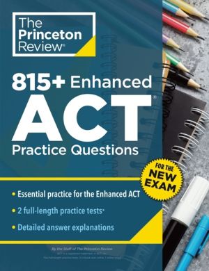 815+ Enhanced ACT Practice Questions - Extra Drills & Prep for the New ACT