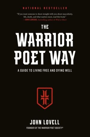 Warrior Poet Way - A Guide to Living Free and Dying Well