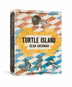 Turtle Island - Foods and Traditions of the Indigenous Peoples of North Ame