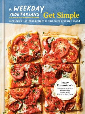 Weekday Vegetarians Get Simple - Strategies and So-Good Recipes to Suit Eve