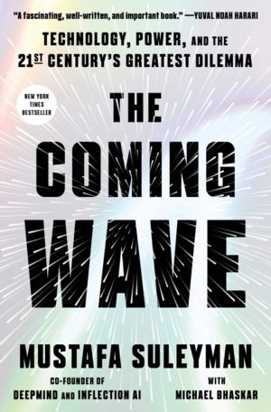 Coming Wave - Technology, Power, and the Twenty-first Century's Greatest Di