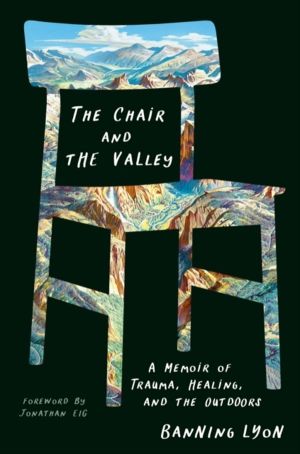 Chair and the Valley - A Memoir of Trauma, Healing, and the Outdoors