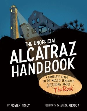 Unofficial Alcatraz Handbook - A Complete Guide to the Most Often Asked Que