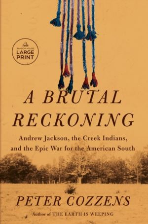 Brutal Reckoning - Andrew Jackson, the Creek Indians, and the Epic War for