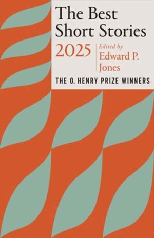 Best Short Stories 2025 - The O. Henry Prize Winners