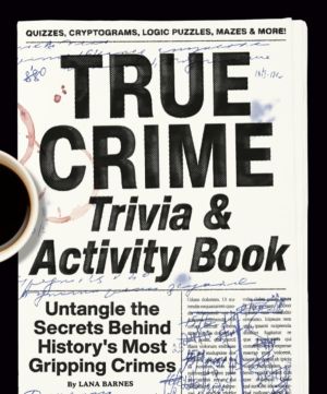 True Crime Trivia & Activity Book - Untangle the Secrets Behind History's M
