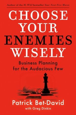 Choose Your Enemies Wisely - Business Planning for the Audacious Few