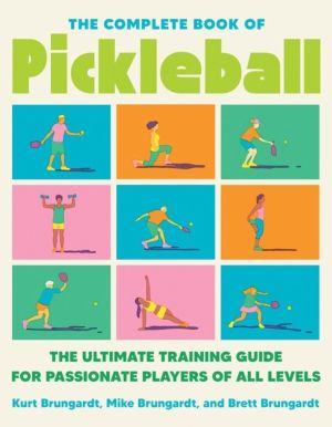 Complete Book of Pickleball - The Ultimate Training Guide for Passionate Pl