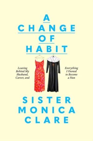 Change of Habit - Leaving Behind My Husband, Career, and Everything I Owned