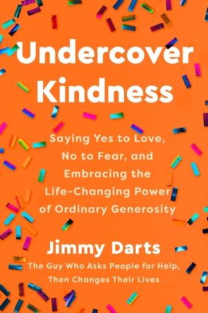 Undercover Kindness - Saying Yes to Love, No to Fear, and Embracing the Lif