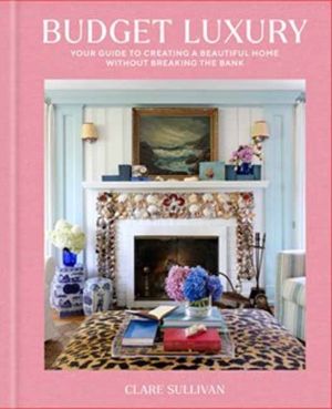 Budget Luxury - Your Guide to Creating a Beautiful Home Without Breaking th