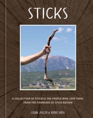 Sticks - A Collection of Sticks & the People Who Love Them, from the Founde