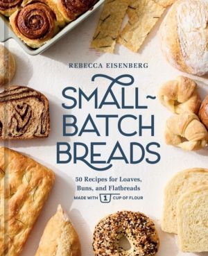 Small-Batch Breads - 50 Recipes for Loaves, Buns, and Flatbreads Made with