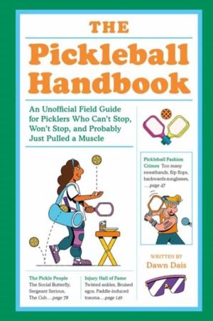 Pickleball Handbook - An Unofficial Field Guide for Picklers Who Can't Stop