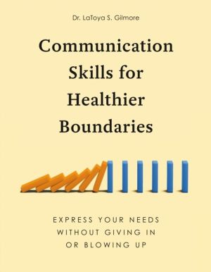 Communication Skills for Healthier Boundaries - Express Your Needs without