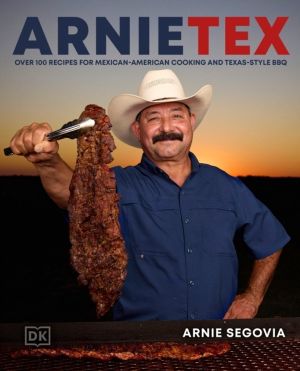 ArnieTex - Over 100 Recipes for Mexican-American Cooking and Texas-Style BB