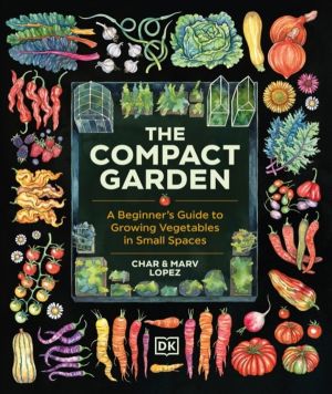 Compact Garden - A Beginner's Guide to Growing Vegetables in Small Spaces