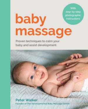 Baby Massage - Proven techniques to calm your baby and assist development: