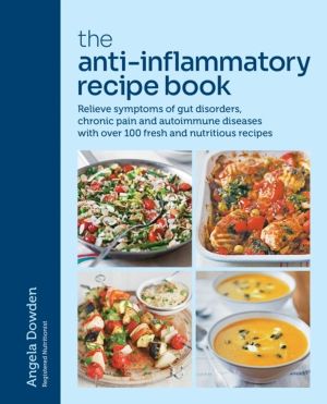 Anti-Inflammatory Recipe Book - Relieve symptoms of gut disorders, chronic