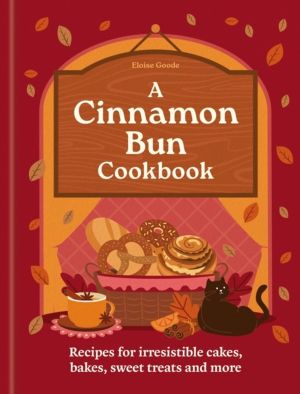 Cinnamon Bun Cookbook - Recipes for irresistible cakes, bakes, sweet treats