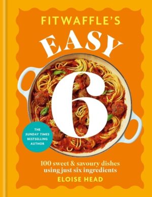 Fitwaffle's Easy 6 - The ALL NEW collection of 100 super simple sweet and s