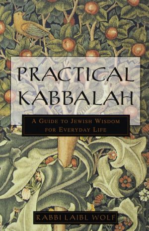 Practical Kabbalah: A Guide To Jewish Wisdom For Everyday Li