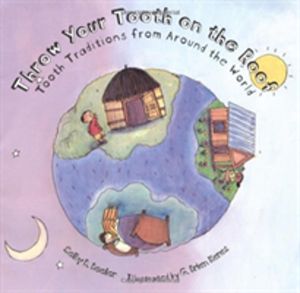 Throw Your Tooth on the Roof - Tooth Traditions from Around the World