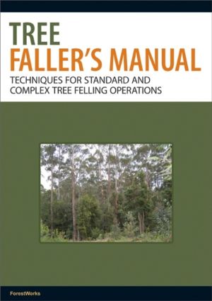 Tree Faller's Manual - Techniques for Standard and Complex Tree Felling Ope