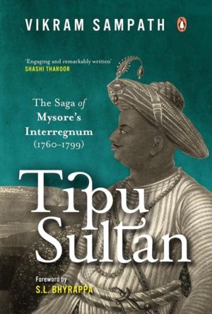 Tipu Sultan - The Saga of Mysore's Interregnum (1760ÔÇô1799)