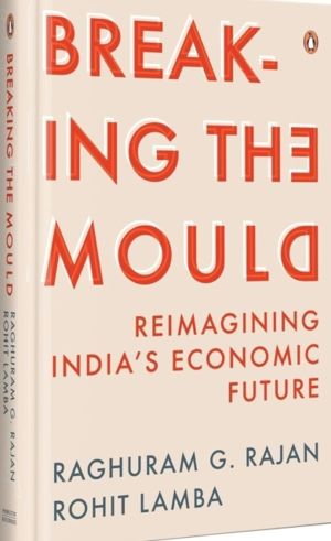 Breaking The Mould - Reimagining India's Economic Future