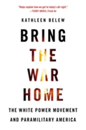 Bring the War Home - The White Power Movement and Paramilitary America
