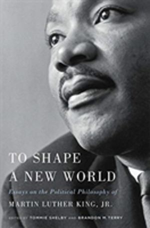 To Shape a New World - Essays on the Political Philosophy of Martin Luther