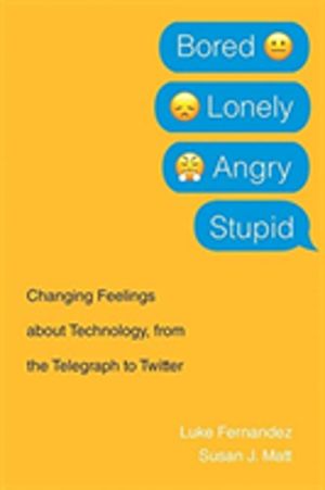Bored, Lonely, Angry, Stupid - Changing Feelings about Technology, from the
