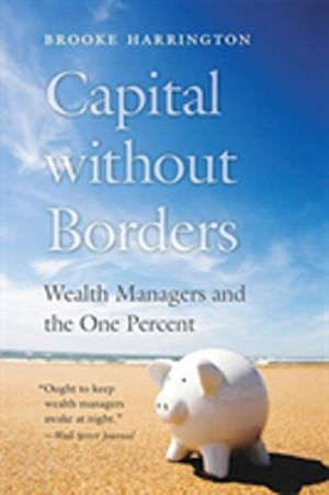Capital without Borders - Wealth Managers and the One Percent