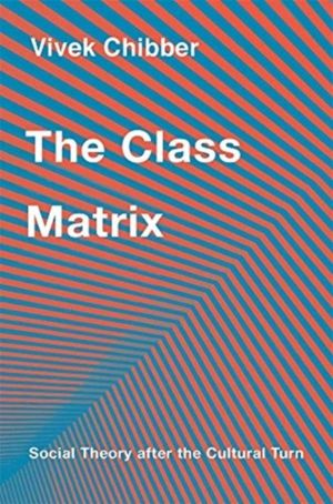 Class Matrix - Social Theory after the Cultural Turn