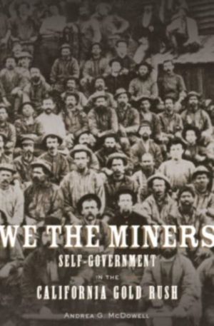 We the Miners - Self-Government in the California Gold Rush