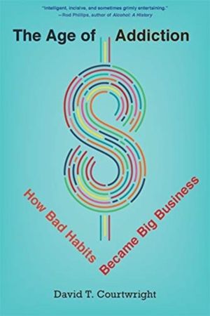 Age of Addiction - How Bad Habits Became Big Business